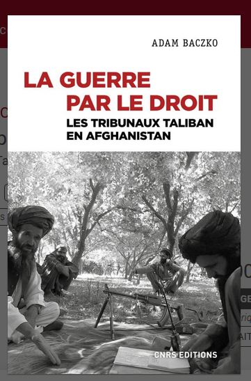  A paraître : La guerre par le droit. Les tribunaux Taliban en Afghanistan