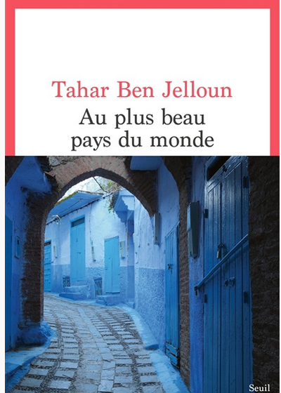  Vient de paraitre Au plus beau pays du monde de Tahar Ben Jelloun