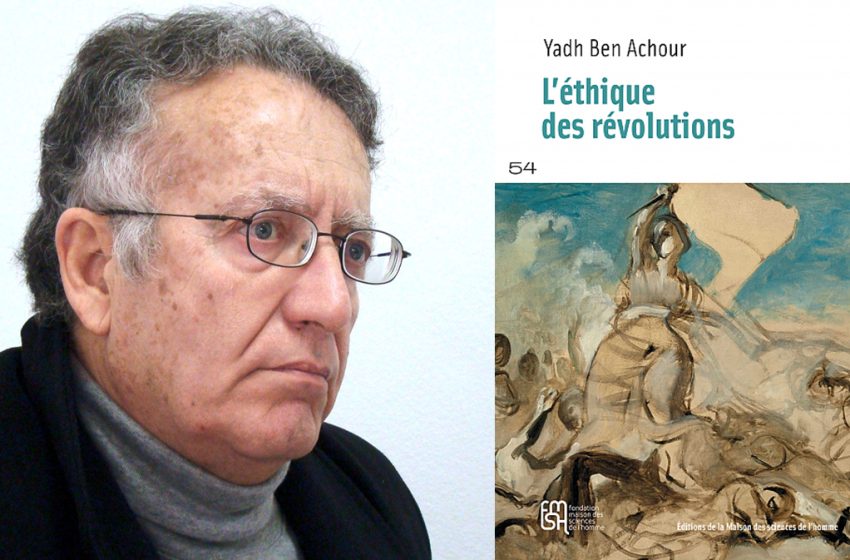  « L’éthique des révolutions » de Yadh Ben Achour – La quête de non-souffrance