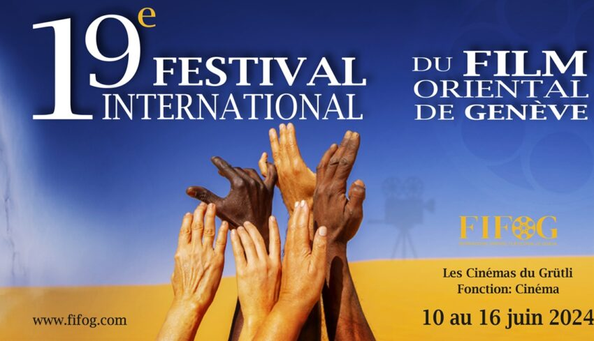  Le Festival International du Film Oriental de Genève (FIFOG) du 10 au 16 juin